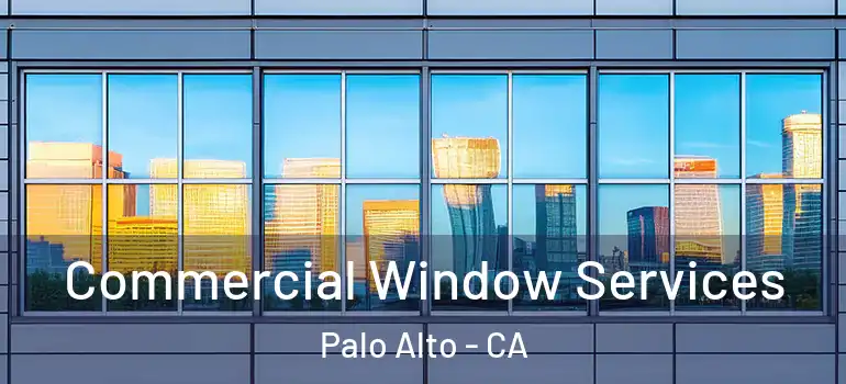  Commercial Window Services Palo Alto - CA