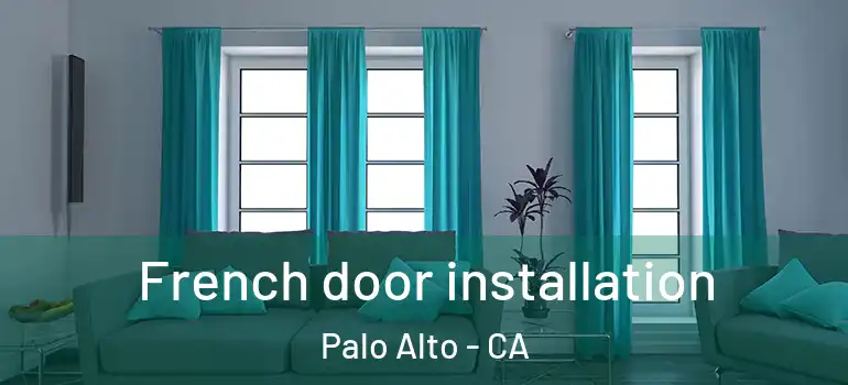  French door installation Palo Alto - CA