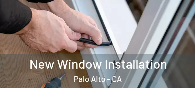  New Window Installation Palo Alto - CA