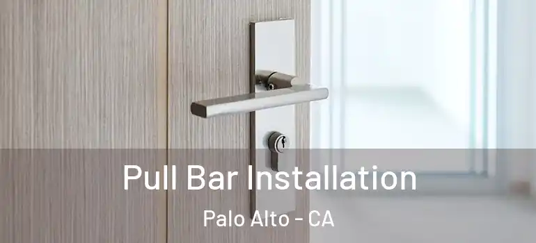  Pull Bar Installation Palo Alto - CA