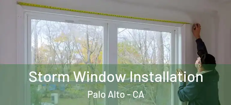  Storm Window Installation Palo Alto - CA