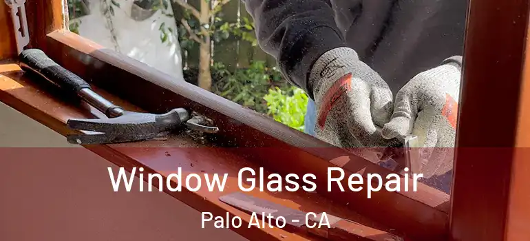  Window Glass Repair Palo Alto - CA