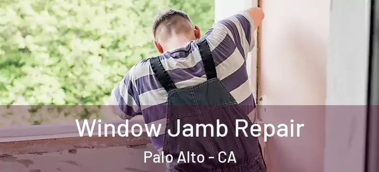  Window Jamb Repair Palo Alto - CA