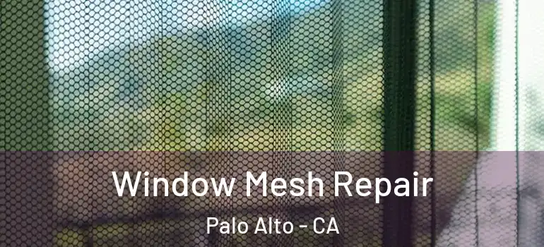  Window Mesh Repair Palo Alto - CA